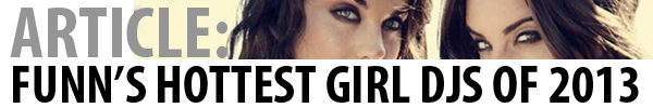FUNN MAGAZINE'S HOTTEST GIRL DJS OF 2013